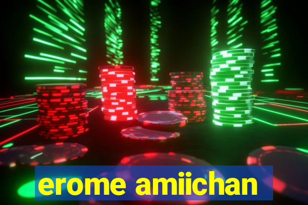 erome amiichan